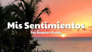 Los Ángeles Azules  Mis Sentimientos LetraLyrics [upl. by Clausen]