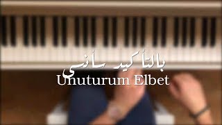 Unuturum Elbet بالتأكيد سأنسى بيانو [upl. by Kcirted557]