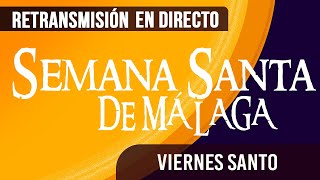 🔴 Semana Santa Málaga Viernes Santo 2024 [upl. by Nylrehs]