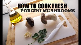 How to cook fresh Porcini Mushrooms [upl. by Cohlette]