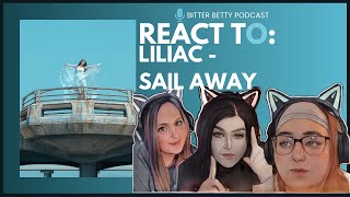 Bitter Betty Podcast  Reacts to LILIACBAND quotSail Awayquot [upl. by Fachini]