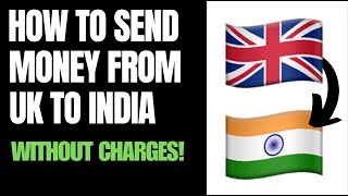 How to Transfer Money From UK to India Without Charges 2024 [upl. by Aowda]