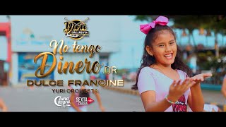 DULCE FRANCINE FT YURI ORQUESTA La Princesita Romántica  NO TENGO DINERO [upl. by Enad]