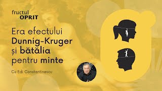 Era efectului DunnigKruger și bătălia pentru minte  Fructul Oprit cu Edi Constantinescu [upl. by Aerdnna]