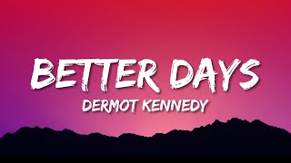 Dermot Kennedy  Better Days Lyrics [upl. by Anaes622]