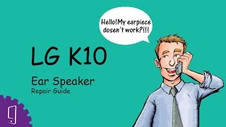 LG K10 Earpiece Repair Guide [upl. by Grosvenor453]