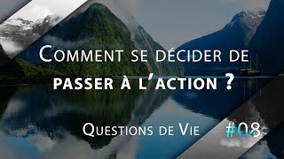 Comment décider de passer à laction   QDV08 [upl. by Prochora]