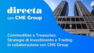 Commodities e Treasuries Strategie di Investimento e Trading in collaborazione con CME Group [upl. by Pauiie]