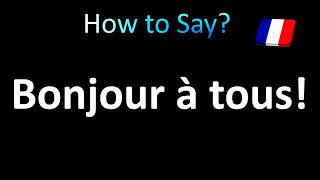 How to Pronounce Bonjour à tous Hello Everybody in French [upl. by Ellivnarg487]