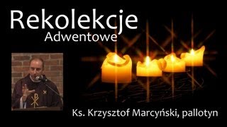 Dzień Drugi  Rekolekcje Adwentowe  Ks Krzysztof Marcyński SAC [upl. by Drapehs]