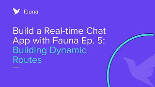 Build a RealTime Chat App with Fauna Episode 5 Building Dynamic Routes [upl. by Theta]