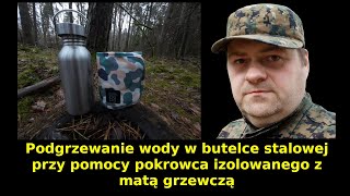 Podgrzewanie wody w butelce stalowej przy pomocy pokrowca izolowanego z matą grzewczą [upl. by Ttehc]