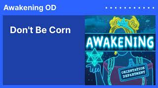 Dont Be Corn  Awakening OD [upl. by Eletnahc998]