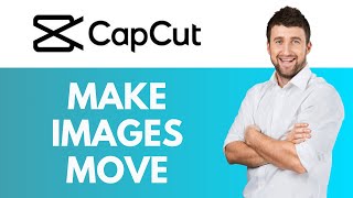 How To Make Images Move in CapCut  Adding Movement to Your Images  CapCut Tutorial [upl. by Ahsele]