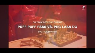 Puff Puff Pass Vs Peg Laan Do Sultaan X Official Bhagat DVJ JACK MASHUP [upl. by Aneehsal]