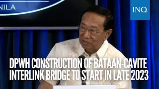 DPWH Construction of BataanCavite Interlink Bridge to start in late 2023 [upl. by Rior855]