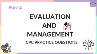 CPT EVALUATION AND MANAGEMENT PART2 CPC PRACTICE QUESTIONS PARTMEDICAL CODING AND BILLING [upl. by Atiuqin268]