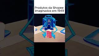 Produtos da Shopee imaginados em 1949  Achadinhos  Achados [upl. by Sedrul]