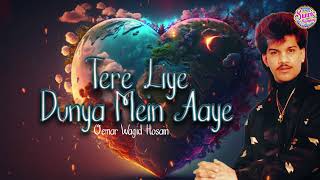 Tere Liye Dunya Mein Aaye  Oemar Wagid Hosain  Soul  Tera Saath Nibhayenge  Love Song [upl. by Aihseyk368]