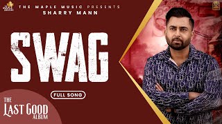 Swag Official Audio  Sharry Maan  Raj Ranjodh  Nick Dhammu  The Last Good Album [upl. by Darooge]