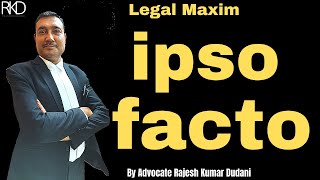 Meaning of Legal Maxim Ipso Facto  Explained by Advocate Rajesh Kumar Dudani [upl. by Maryn]