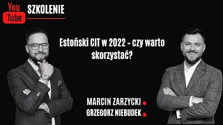 Estoński CIT w 2022 – czy warto skorzystać  nagranie szkolenia [upl. by Annabell273]