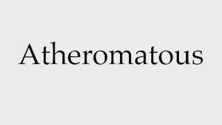 How to Pronounce Atheromatous [upl. by Akerahs]