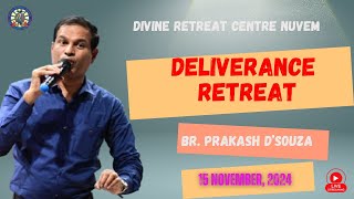 BR PRAKASH DSOUZA  LIVE DELIVERANCE RETREAT  151124  Divine Retreat Centre  Nuvem Goa [upl. by Ytsur]