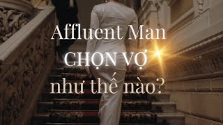 Affluent Men chọn vợ như thế nào [upl. by Alyworth218]