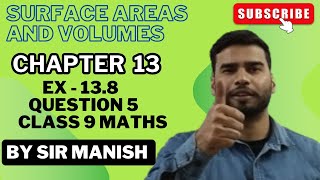 Class 9 Maths Chapter 13  Exercise 138 Q5  Surface Areas and Volumes  NCERT CBSE By Sir Manish [upl. by Niamrahc]