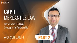 CA CAP I Mercantile Law  Introduction amp Basic Concepts in Partnership  Part 2  CA Sunil Joshi [upl. by Akcirret]