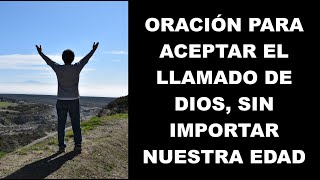 Oración para Aceptar el Llamado de Dios Sin Importar Nuestra Edad [upl. by Ayoted]