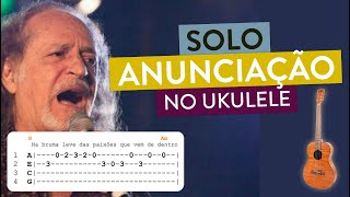 Solo da música ANUNCIAÇÃO do Alceu Valença no Ukulele  Tablatura de Ukulele [upl. by Ayik729]