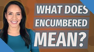 What does encumbered mean [upl. by Mroz]