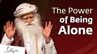 The Power of Being Alone  Sadhguru Jaggi Vasudev [upl. by Naujid]