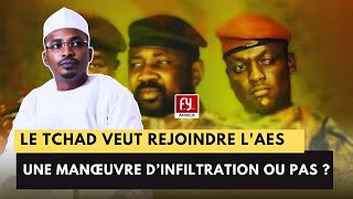 🔴LE TCHAD VEUT REJOINDRE AES  ESTCE UNE MANŒUVRE DINFILTRATION FRANÇAISE [upl. by Stephi640]