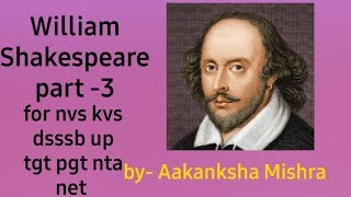 William Shakespeare part 3 for nvs kvs dsssb up tgt pgt nta net English LITERATURE [upl. by Sedlik]