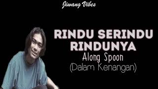 Along Spoon  Rindu Serindu Rindunya Lirik [upl. by Sleinad]