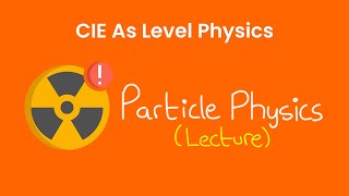 Particle Physics  As Level Physics 9702 [upl. by Xyno203]