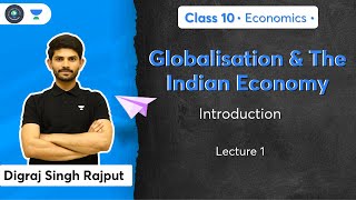 Class 10 Globalisation amp The Indian Economy  Introduction  L1  Economics  Digraj Sir [upl. by Bruno466]