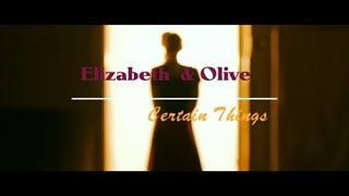 Elizabeth and Olive  Certain Things [upl. by Aerdnaek]