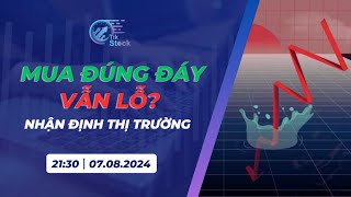 MUA ĐÚNG ĐÁY VẪN LỖ  Livestream 07082024  TikStock [upl. by Nahum]