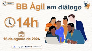 5 2024 Webinar  BB Ágil em diálogo [upl. by Halsey]