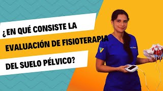 En qué consiste la EVALUACIÓN EXAMEN de FISIOTERAPIA del SUELO PÉLVICO [upl. by Atworth732]