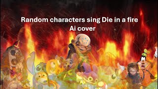 random characters sing die in a fire Ai cover using the Caleb Hyles version link in the comments [upl. by Milty]