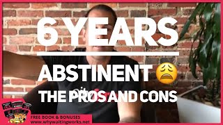 6 Years Abstinent  The Pros and Cons [upl. by Seni527]