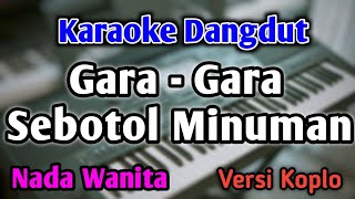 GARA GARA SEBOTOL MINUMAN  KARAOKE  NADA WANITA CEWEK  Versi Koplo  Shinta Arsinta [upl. by Enovi858]