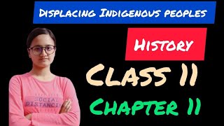 Displacing Indigenous peoplesHistoryClass 11 Chapter 10 bestexplanation cbse class11arts [upl. by Conlin246]