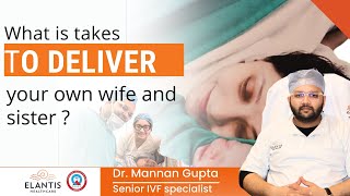 What is takes to deliver your own wife and sister  Dr Mannan Gupta [upl. by Elijah]