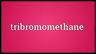 Tribromomethane Meaning [upl. by Iretak311]